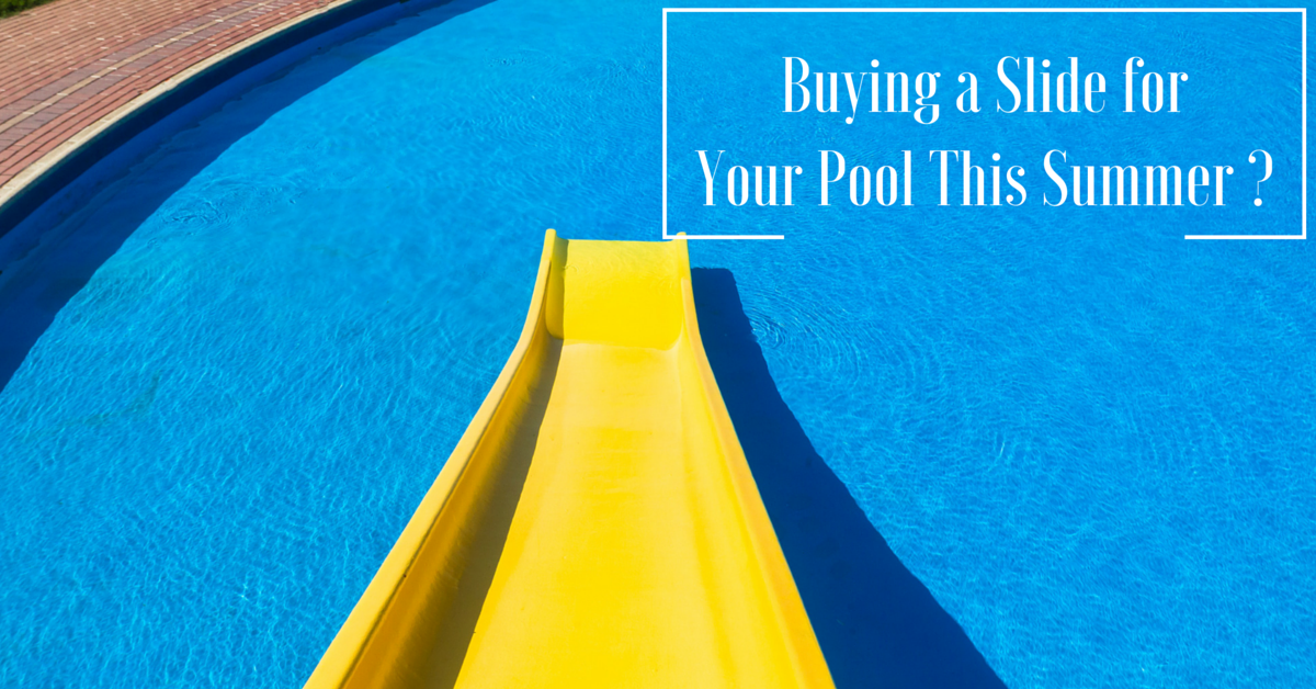 Buying a Slide for Your Pool This Summer _